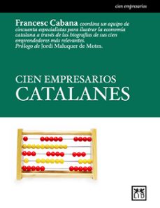 cien empresarios catalanes-francesc cabana-jordi maluquer de motes i bernet-9788488717443