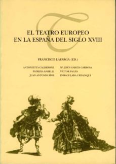 el teatro europeo en la españa del s.xviii-francisco lafarga-9788489727243