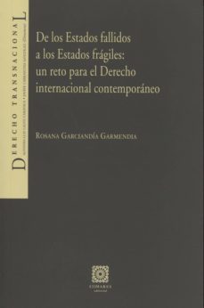 de los estado fallidos a los estados fragiles : un reto para el derecho internacional contemporaneo-rosana garciandia garmendia-9788490450543