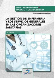 la gestion de enfermeria y los servicios generales en las organizaciones sanitarias-diego ayuso murillo-9788490525043