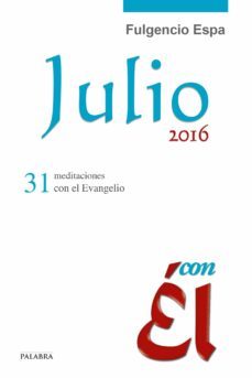 julio 2016, con el: 31 meditaciones con el evangelio-fulgencio espa feced-9788490614143