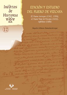 edicion y estudio del fuero de vizcaya. el fuero antiguo (1342, 1 394), el fuero viejo de vizcaya (1452). apendice (1506)(+cd)-angeles libano zumalacarregui-9788490824443