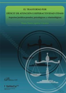 trastorno por deficit de atencion e hiperactividad (tdah): aspectos juridicos-penales: psicologicos y criminologicos-marta maria aguilar carceles-9788490851043