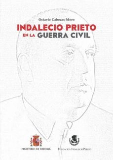 indalecio prieto en la guerra civil-octavio cabezas moro-9788490912843