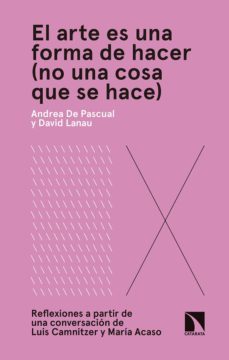 el arte es una forma de hacer (no una cosa que se hace)-andrea de pascual otero-9788490975343