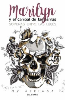 (i.b.d.) marilyn y el canibal de fantasmas: sombras entre las luces-oz arriaga-9788491128243