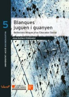 blanques juguen i guanyen: reflexions etiques d un educador social-joan dueñas ferrandiz-9788491361343