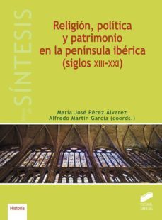 religion, politica y patrimonio en la peninsula iberica (siglos xiii-xxi) (ebook)-maria jose perez alvarez-alfredo martin garcia-9788491717843