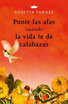 ponte las alas cuando la vida te de calabazas-rosetta forner-9788491872443