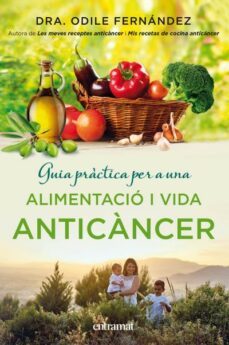 guia practica per a una alimentacio i una vida anticancer-odile fernandez-9788492920143