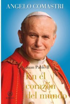 en el corazon del mundo: juan pablo ii-angelo comastri-9788493782443