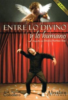 entre lo divino y lo humano. biografia de antonio martinez ares-jose manuel caballero-9788493841843