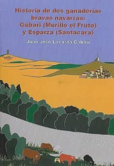 historia de dos ganaderias bravas navarras: gabari (murillo el fr ruto) y esparza (santacara)-juan jose lacosta gabari-9788493978143