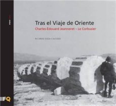 tras el viaje de oriente - charles-edourd jeanneret - le corbusier-ricardo daza caicedo-9788494034343