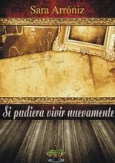 si pudiera vivir nuevamente-sara arroniz-9788494202643