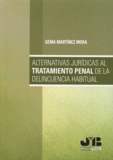 alternativas juridicas al tratamientos penal de la delincuencia habitual-gema martinez mora-9788494302343