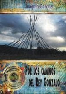 por los caminos del rey gonzalo-joaquin gasquet-9788494415043