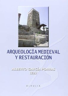 arqueologia medieval y restauracion-alberto (ed.) garcia porras-9788494441943