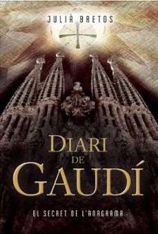 diari de gaudí. el secret de l anagrama-julia bretos-9788494619243