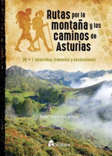 rutas por la montaña y los caminos de asturias: 30 + 1 recorridos , travesias y ascensiones-angel fernandez ortega-9788494658143