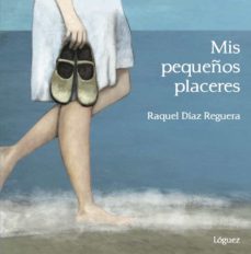mis pequeños placeres-raquel diaz reguera-9788494705243