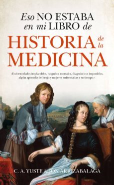 eso no estaba en mi libro de historia de la medicina-jon arrizabalaga-carlos yuste-9788494778643