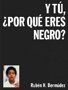 y tu, ¿por que eres negro? (2ª ed.)-ruben h. bermudez-9788494926143