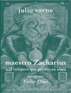 maestro zacharius o el relojero que perdio su alma-julio verne-9788494956843