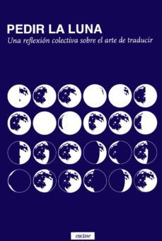 pedir la luna: una reflexion colectiva sobre el arte de traducir-9788494983443