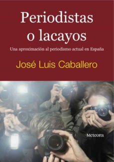 periodistas o lacayos: una aproximacion al periodismo actua en es paña-9788495623843