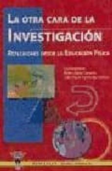 otra cara de la investigacion: reflexiones desde la educacion fis ica-9788495883643
