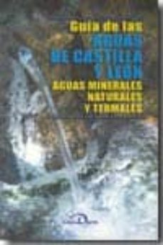 guia de las aguas de castilla y leon: aguas minerales naturales y termales-cristina zelich martinez-9788495906243