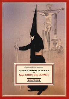 la hermandad y la imagen del santisimo cristo del calvario-celestino lopez martinez-carlos colon perales-9788496133143