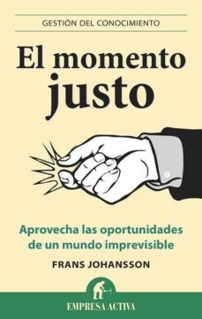el momento justo: aprovecha las oportunidades de un mundo imprevi sible-frans johansson-9788496627543