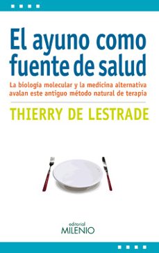 el ayuno como fuente de salud: la biologia molecular y la medicin a alternativa avalan este antiguo metodo natural de terapia-thierry de lestrade-9788497436243