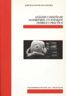 analisis y diseño de algoritmos. un enfoque teorico y practico-jose ignacio pelaez sanchez-9788497471343