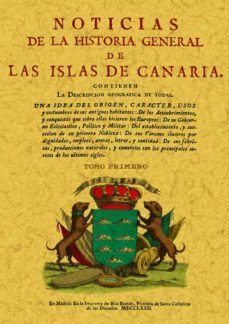 noticias de la historia general de las islas de canaria (4 vols.) (repr. facsimil en madrid: en la imprenta de blas roman, plazuela de santa cathalina de los donados. mdcclxxii)-9788497611343