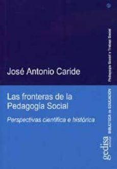 las fronteras de la pedagogia social: perspectivas cientifica e h istorica-9788497840743