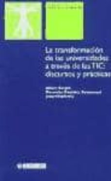 la transformacion de las universidades a traves de las tic: discu rsos y practicas-9788497880343