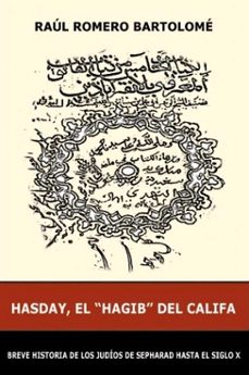 hasday, el hagib del califa: breve historia de los judios de sepharad hasta el siglo x-9788498218343
