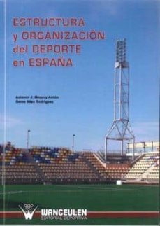 estructura y organizacion del deporte en españa-antonio j. monroy anton-9788498231243
