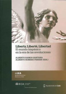 liberty, liberte, libertad en el mundo hispanico en la era de las revoluciones-alberto ramos santana-alberto romero ferrer-9788498283143