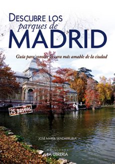 descubre los parques de madrid-jose maria sendarrubia-9788498733143