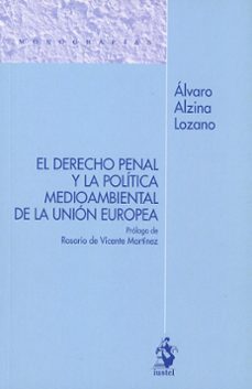 derecho penal y la politica medioambiental de la union europea-alvaro alzina lozano-9788498904543