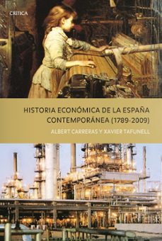 historia economica de la españa contemporanea (1789-2009)-xavier tafunell-albert carreras-9788498921243