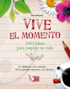 vive el momento: 1001 ideas para inspirar tu vida: la sabiduria y los consejos de los grandes maestros, a tu alcance-david altman-9788499171043