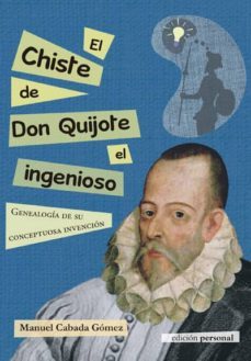 el chiste de don quijote el ingenioso: genialogia de su conceptuosa invencion-9788499464343