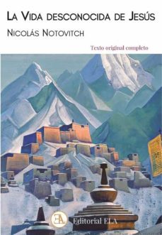 la vida desconocida de jesus. la vida de jesus en la india y el t ibet, segun el manuscrito tibetano de issa-nicolas notovitch-9788499502243