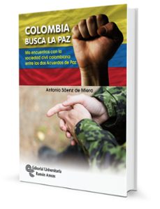 colombia busca la paz: mis encuentros con la sociedad civil colombiana entre lodos acuerdos de paz-9788499612843