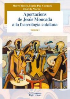 aportacions de jesus moncada a la fraseologia catalana. volum i-9788499756943